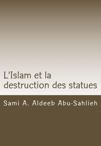 Cover for Sami a Aldeeb Abu-sahlieh · L'islam et La Destruction Des Statues: Etude Comparee Sur L'art Figuratif en Droit Juif, Chretien et Musulman (Paperback Book) (2015)