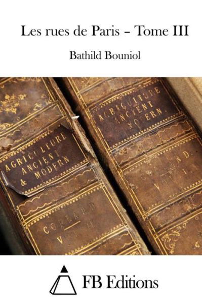 Cover for Bathild Bouniol · Les Rues De Paris - Tome III (Taschenbuch) (2015)
