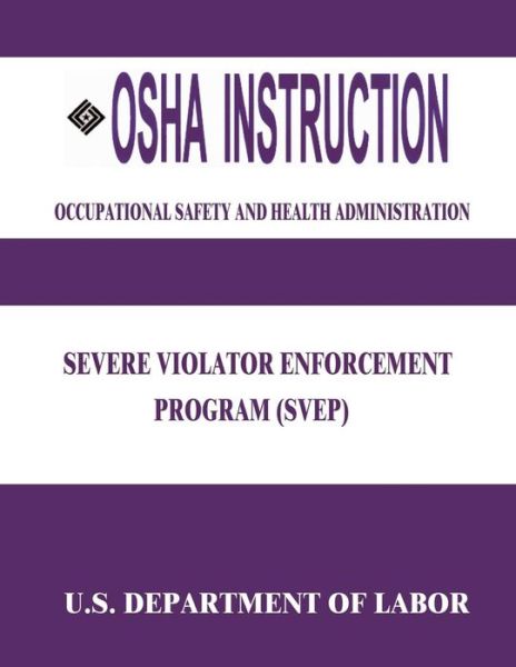 Cover for U S Department of Labor · Osha Instruction: Severe Violator Enforcement Program (Svep) (Paperback Book) (2015)