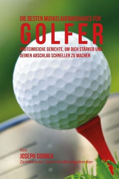 Cover for Correa (Zertifizierter Sport-ernahrungsb · Die Besten Muskelaufbaushakes Fur Golfer: Proteinreiche Gerichte, Um Dich Starker Und Deinen Abschlag Schneller Zu Machen (Pocketbok) (2015)