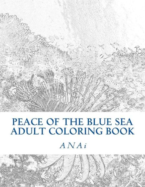 Cover for Anai · Peace of the Blue Sea Adult Coloring Book: Color the Peace of the Ocean (Paperback Book) (2015)