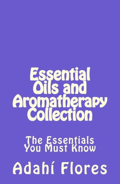 Cover for Adahi Flores · Essential Oils and Aromatherapy Collection (Paperback Book) (2015)