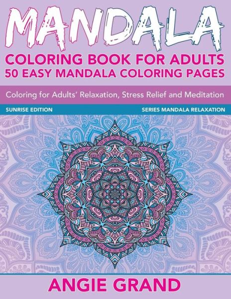 Cover for Angie Grand · Mandala Coloring Book for Adults: 50 Easy Mandala Coloring Pages for Adults' Relaxation, Stress Relief and Meditation (Paperback Book) (2015)