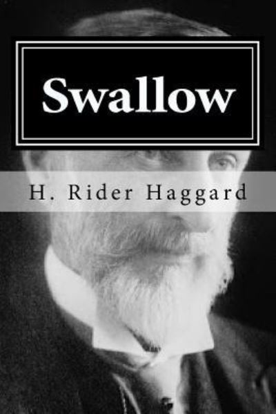 Swallow - Sir H Rider Haggard - Książki - Createspace Independent Publishing Platf - 9781519754080 - 8 grudnia 2015