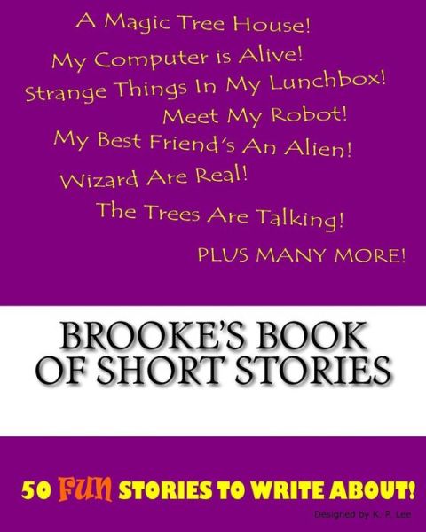 Brooke's Book Of Short Stories - K P Lee - Kirjat - Createspace Independent Publishing Platf - 9781522921080 - tiistai 1. joulukuuta 2015