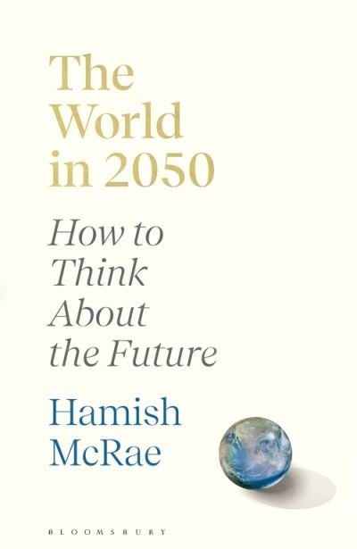 Cover for McRae Hamish McRae · The World in 2050: How to Think About the Future (Paperback Book) (2022)