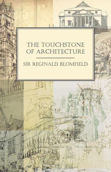 The Touchstone of Architecture - Sir Reginald Blomfield - Livros - Read Books - 9781528705080 - 21 de junho de 2018