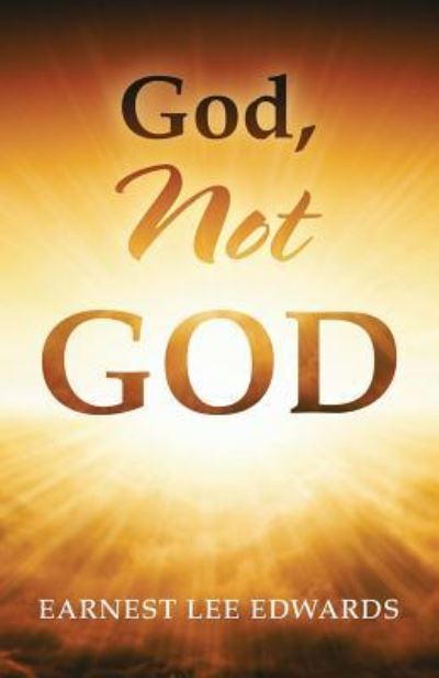 Cover for Earnest Lee Edwards · God, Not God (Paperback Book) (2017)