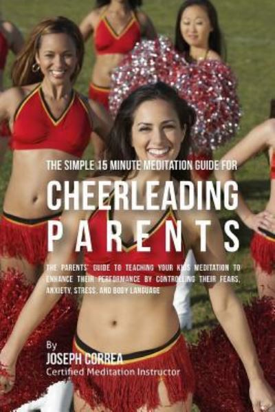 Cover for Correa (Certified Meditation Instructor) · The Fundamental 15 Minute Meditation Guide for Cheerleading Parents (Paperback Book) (2016)