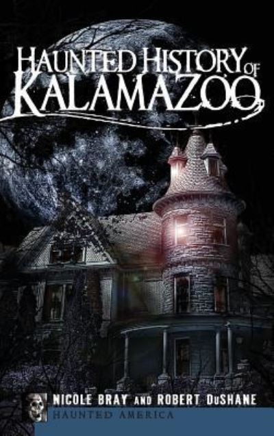 Cover for Nicole Bray · Haunted History of Kalamazoo (Hardcover Book) (2009)