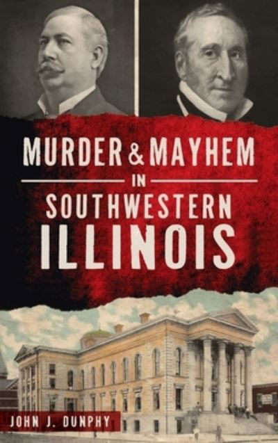 Cover for John J Dunphy · Murder and Mayhem in Southwestern Illinois (Gebundenes Buch) (2021)