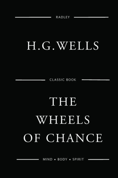 The Wheels Of Chance - H G Wells - Books - Createspace Independent Publishing Platf - 9781541009080 - December 8, 2016