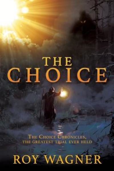 Cover for Roy Wagner · The Choice: The Choice Chronicles, the greatest trial ever held (Pocketbok) (2019)