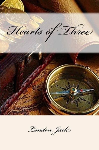 Hearts of Three - Jack London - Kirjat - Createspace Independent Publishing Platf - 9781546471080 - torstai 4. toukokuuta 2017