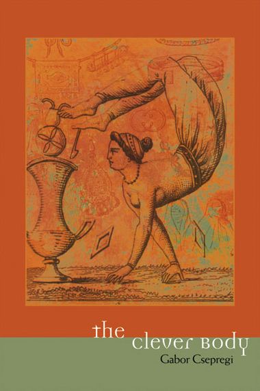 The Clever Body - Gabor Csepregi - Books - University of Calgary Press - 9781552382080 - May 30, 2006