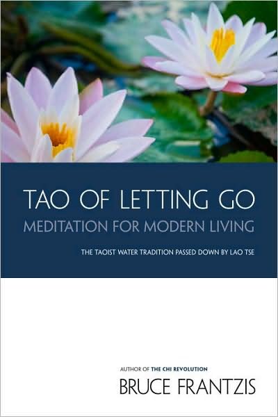 TAO of Letting Go: Meditation for Modern Living - Bruce Frantzis - Kirjat - North Atlantic Books,U.S. - 9781556438080 - tiistai 7. heinäkuuta 2009