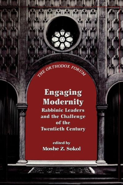 Engaging Modernity: Rabbinic Leaders and the Challenge of the Twentieth Century - The Orthodox Forum Series - Moshe Sokol - Książki - Jason Aronson Publishers - 9781568219080 - 1 maja 1997