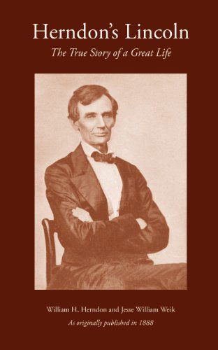 "Herndon's Lincoln: the True Story of a Great Life (History & Personal Recollections of Abraham Lincoln) - Jesse William Weik - Books - Digital Scanning Inc. - 9781582181080 - March 19, 1999