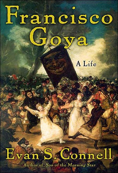 Cover for Evan Connell · Francisco Goya: Life and Times (Paperback Book) [New edition] (2005)