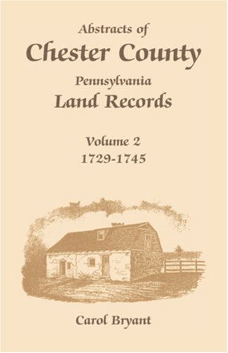 Cover for Carol Bryant · Abstracts of Chester County, Pennsylvania, Land Records: Volume 2: 1729-1745 (Paperback Book) (2009)