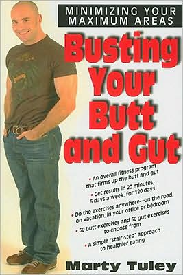 Busting Your Butt and Gutt: Minimizing Your Maximum Areas - Marty Tuley - Książki - Basic Health Publications - 9781591202080 - 15 maja 2008