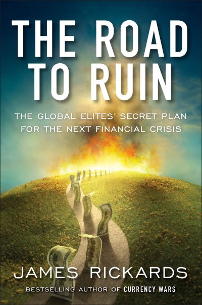 Cover for James Rickards · The road to ruin the global elites' secret plan for the next financial crisis (Book) (2016)