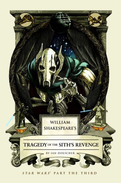 Cover for Ian Doescher · William Shakespeare's Tragedy of the Sith's Revenge: Star Wars Part the Third - William Shakespeare's Star Wars (Hardcover Book) (2015)