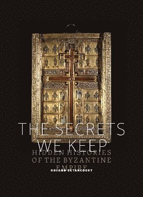 Cover for Roland Betancourt · The Secrets We Keep: Hidden Histories of the Byzantine Empire - Thomas and Barbara Gaehtgens Lecture (Paperback Book) (2024)