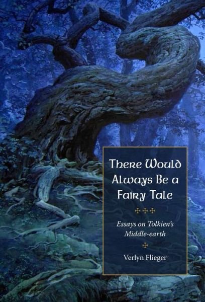 Cover for Verlyn Flieger · There Would Always Be a Fairy Tale: Essays on Tolkien’s Middle-earth (Paperback Book) (2017)