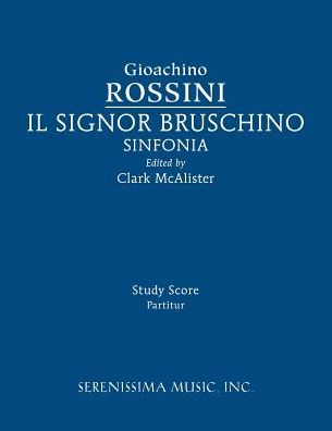 Il Signor Bruschino Sinfonia : Study Score - Gioachino Rossini - Livros - Serenissima Music - 9781608742080 - 12 de setembro de 2016