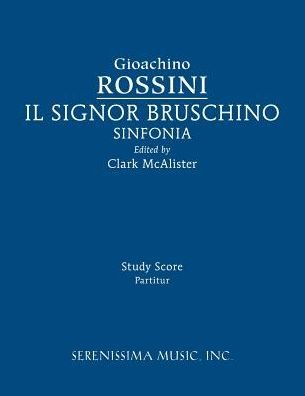 Il Signor Bruschino Sinfonia : Study Score - Gioachino Rossini - Bøger - Serenissima Music - 9781608742080 - 12. september 2016