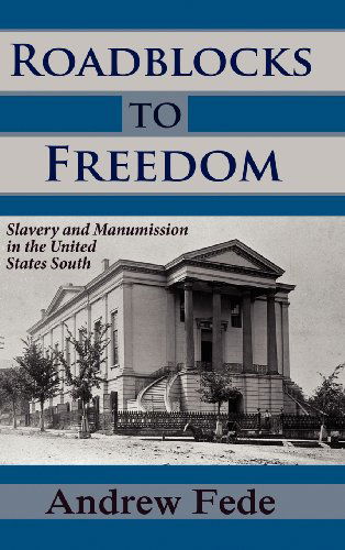 Roadblocks to Freedom: Slavery and Manumission in the United States South (Legal History and Biography) - Andrew Fede - Książki - Quid Pro, LLC - 9781610271080 - 25 stycznia 2012