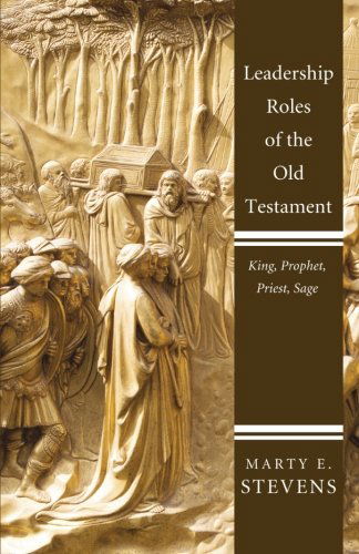 Cover for Marty E. Stevens · Leadership Roles of the Old Testament: King, Prophet, Priest, Sage (Paperback Book) (2012)