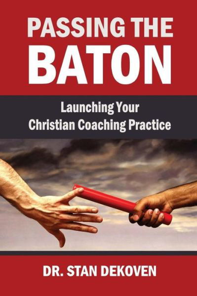 Cover for Stan DeKoven · Passing the Baton Launching Your Christian Life Coaching Practice (Paperback Book) (2019)