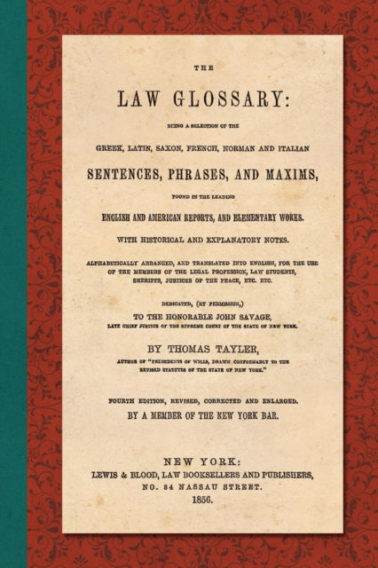 The Law Glossary. Fourth Edition (1856) - Thomas Tayler - Books - Lawbook Exchange, Ltd. - 9781616196080 - March 13, 2019