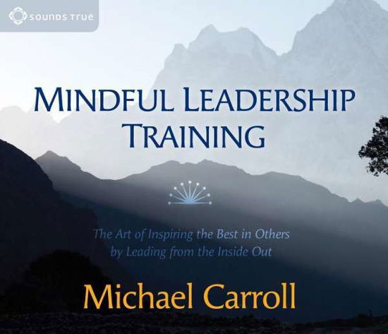 Cover for Michael Carroll · Mindful Leadership Training: The Art of Inspiring the Best in Others by Leading from the Inside Out (Audiobook (CD)) (2016)