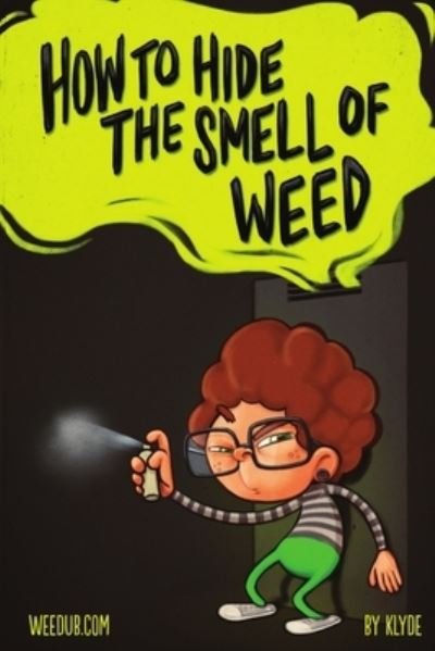 Cover for Klyde · How to Hide the Smell of Weed (Book) (2012)