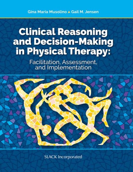 Cover for Gina Musolino · Clinical Reasoning and Decision Making in Physical Therapy: Facilitation, Assessment, and Implementation (Hardcover Book) (2019)