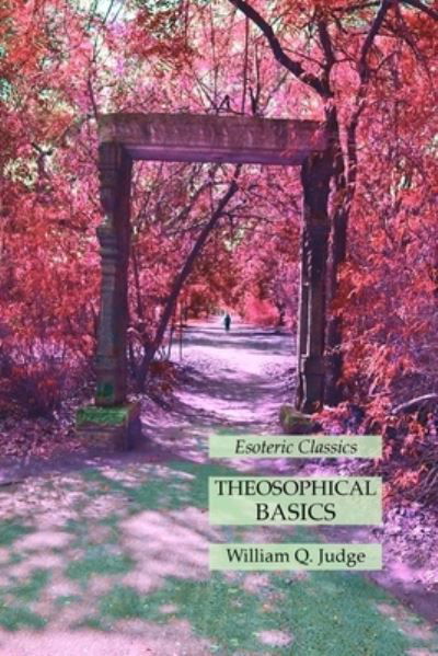 Theosophical Basics - William Q. Judge - Livros - Lulu Press - 9781631186080 - 11 de fevereiro de 2022