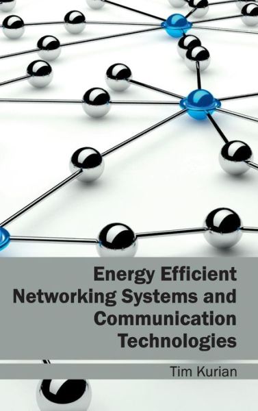 Energy Efficient Networking Systems and Communication Technologies - Tim Kurian - Kirjat - Clanrye International - 9781632402080 - tiistai 3. maaliskuuta 2015