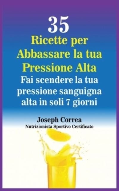 Cover for Joseph Correa · 35 Ricette per Abbassare la tua Pressione Alta (Gebundenes Buch) (2017)