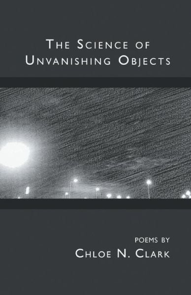 Cover for Chloe Clark · The Science of Unvanishing Objects (Pocketbok) (2018)