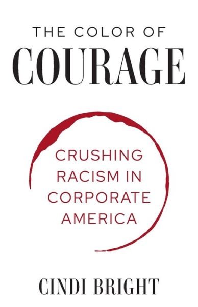 Cover for Cindi C Bright · The Color of Courage: Crushing Racism in Corporate America (Pocketbok) (2021)