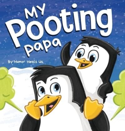 Cover for Humor Heals Us · My Pooting Papa: A Funny Rhyming, Read Aloud Story Book for Kids and Adults About Farts, Perfect Father's Day Gift - Farting Adventures (Hardcover Book) (2021)