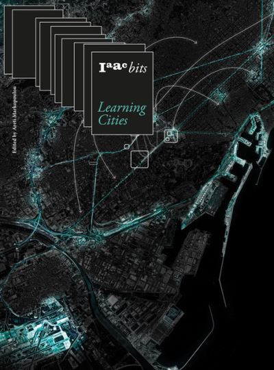 IAAC Bits 10  Learning Cities: Collective Intelligence in Urban Design - Aret Markopoulou - Książki - Actar Publishers - 9781638400080 - 14 marca 2023