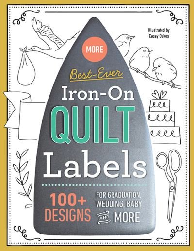 More Best-Ever Iron-On Quilt Labels: 100+ Designs for Graduation, Wedding, Baby and More - Casey Dukes - Merchandise - C & T Publishing - 9781644030080 - 31. oktober 2021
