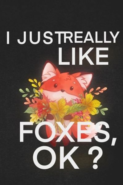 I Just Really Like Foxes Ok - Foxes Lover - Bøger - Independently Published - 9781656105080 - 5. januar 2020