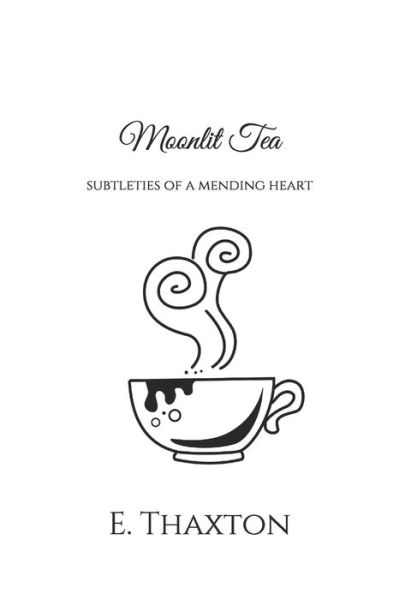 Cover for E Thaxton · Moonlit Tea: subtleties of a mending heart (Paperback Book) (2020)