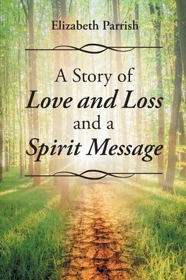 Cover for Elizabeth Parrish · A Story of Love, Loss, and a Spirits Message (Paperback Book) (2021)
