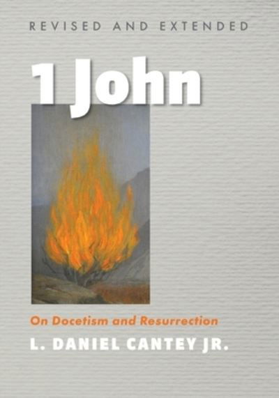 Cover for L Daniel Cantey · 1 John, Revised and Extended: On Docetism and Resurrection (Paperback Bog) (2021)